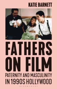 Fathers on Film : Paternity and Masculinity in 1990s Hollywood