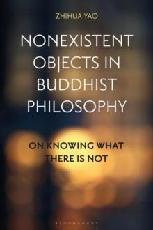 Nonexistent Objects in Buddhist Philosophy : On Knowing What There is Not