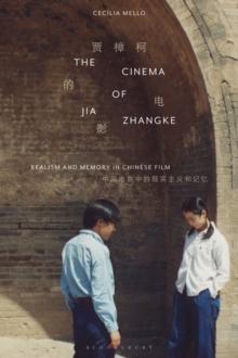 The Cinema of Jia Zhangke : Realism and Memory in Chinese Film