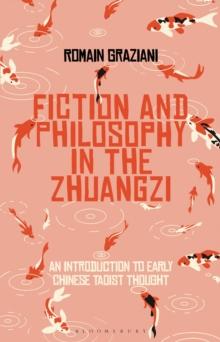 Fiction and Philosophy in the Zhuangzi : An Introduction to Early Chinese Taoist Thought