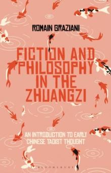 Fiction and Philosophy in the Zhuangzi : An Introduction to Early Chinese Taoist Thought