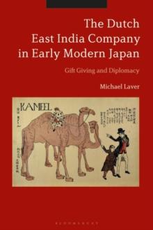 The Dutch East India Company in Early Modern Japan : Gift Giving and Diplomacy