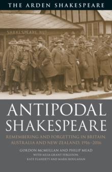 Antipodal Shakespeare : Remembering and Forgetting in Britain, Australia and New Zealand, 1916 - 2016