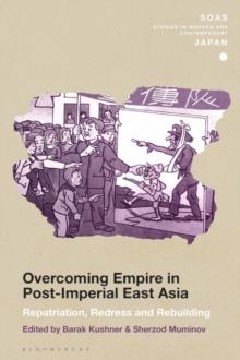 Overcoming Empire in Post-Imperial East Asia : Repatriation, Redress and Rebuilding