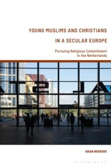 Young Muslims and Christians in a Secular Europe : Pursuing Religious Commitment in the Netherlands