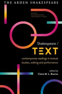 Shakespeare / Text : Contemporary Readings in Textual Studies, Editing and Performance