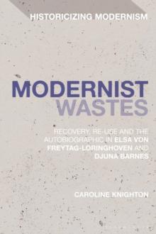 Modernist Wastes : Recovery, Re-Use and the Autobiographic in Elsa Von-Freytag-Lorighoven and Djuna Barnes