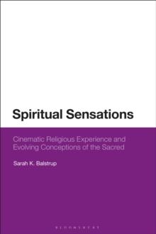 Spiritual Sensations : Cinematic Religious Experience and Evolving Conceptions of the Sacred