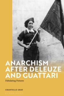 Anarchism After Deleuze and Guattari : Fabulating Futures