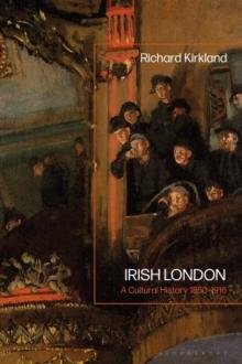 Irish London : A Cultural History 1850-1916