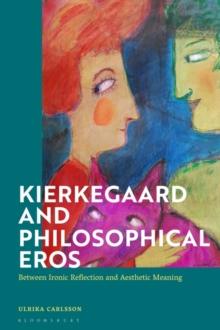 Kierkegaard and Philosophical Eros : Between Ironic Reflection and Aesthetic Meaning