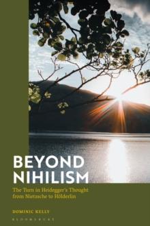 Beyond Nihilism : The Turn in Heidegger s Thought from Nietzsche to H lderlin