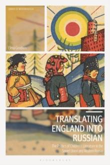 Translating England into Russian : The Politics of Children's Literature in the Soviet Union and Modern Russia