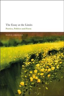 The Essay At the Limits : Poetics, Politics and Form