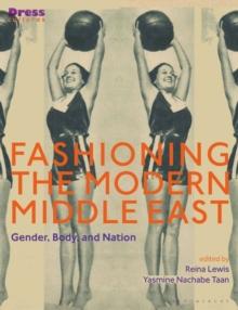 Fashioning the Modern Middle East : Gender, Body, and Nation