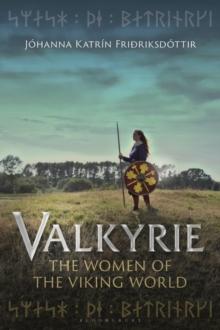 Valkyrie : The Women of the Viking World