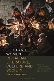 Food and Women in Italian Literature, Culture and Society : Eve'S Sinful Bite