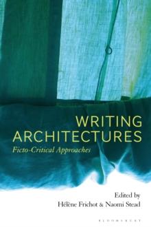 Writing Architectures : Ficto-Critical Approaches