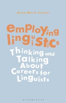 Employing Linguistics : Thinking and Talking About Careers for Linguists