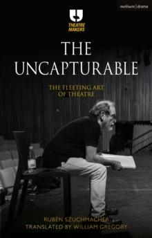 The Uncapturable : The Fleeting Art of Theatre