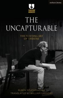 The Uncapturable : The Fleeting Art of Theatre