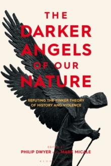 The Darker Angels of Our Nature : Refuting the Pinker Theory of History & Violence