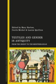 Textiles and Gender in Antiquity : From the Orient to the Mediterranean