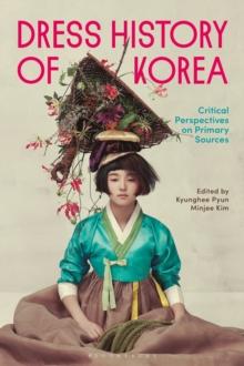 Dress History of Korea : Critical Perspectives on Primary Sources