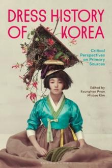 Dress History of Korea : Critical Perspectives on Primary Sources