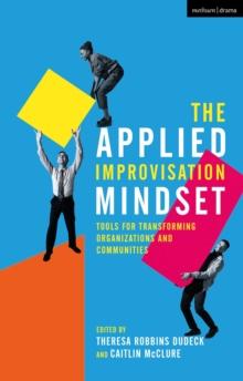 The Applied Improvisation Mindset : Tools for Transforming Organizations and Communities