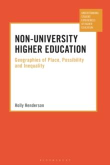 Non-University Higher Education : Geographies of Place, Possibility and Inequality