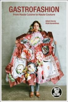 Gastrofashion from Haute Cuisine to Haute Couture : Fashion and Food