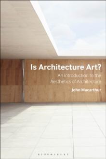 Is Architecture Art? : An Introduction to the Aesthetics of Architecture