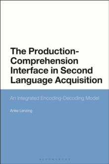 The Production-Comprehension Interface in Second Language Acquisition : An Integrated Encoding-Decoding Model