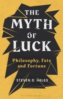 The Myth of Luck : Philosophy, Fate, and Fortune