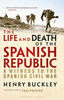 The Life and Death of the Spanish Republic : A Witness to the Spanish Civil War