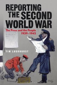 Reporting the Second World War : The Press and the People 1939-1945