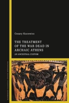 The Treatment of the War Dead in Archaic Athens : An Ancestral Custom