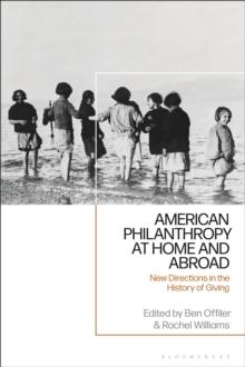 American Philanthropy at Home and Abroad : New Directions in the History of Giving