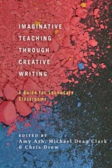 Imaginative Teaching through Creative Writing : A Guide for Secondary Classrooms