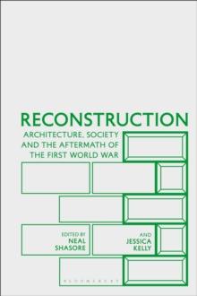 Reconstruction : Architecture, Society and the Aftermath of the First World War