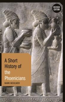 A Short History of the Phoenicians : Revised Edition