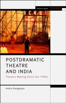 Postdramatic Theatre and India : Theatre-Making Since the 1990s