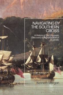 Navigating by the Southern Cross : A History of the European Discovery and Exploration of Australia