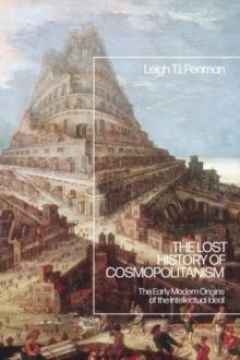 The Lost History of Cosmopolitanism : The Early Modern Origins of the Intellectual Ideal