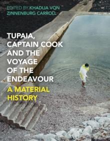 Tupaia, Captain Cook and the Voyage of the Endeavour : A Material History