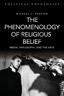 The Phenomenology of Religious Belief : Media, Philosophy, and the Arts