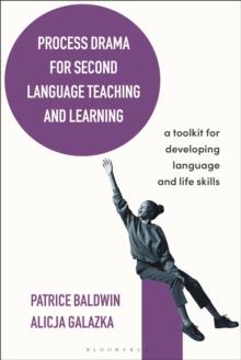 Process Drama for Second Language Teaching and Learning : A Toolkit for Developing Language and Life Skills