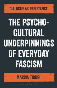 The Psycho-Cultural Underpinnings of Everyday Fascism : Dialogue as Resistance