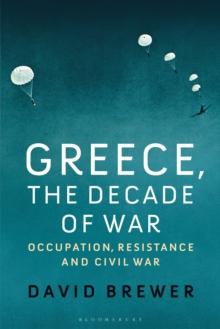 Greece, the Decade of War : Occupation, Resistance and Civil War